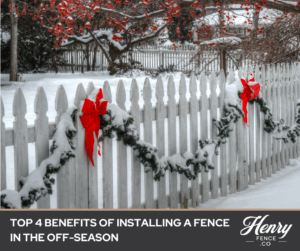 Top 4 Benefits of Installing a Fence in the Off-Season