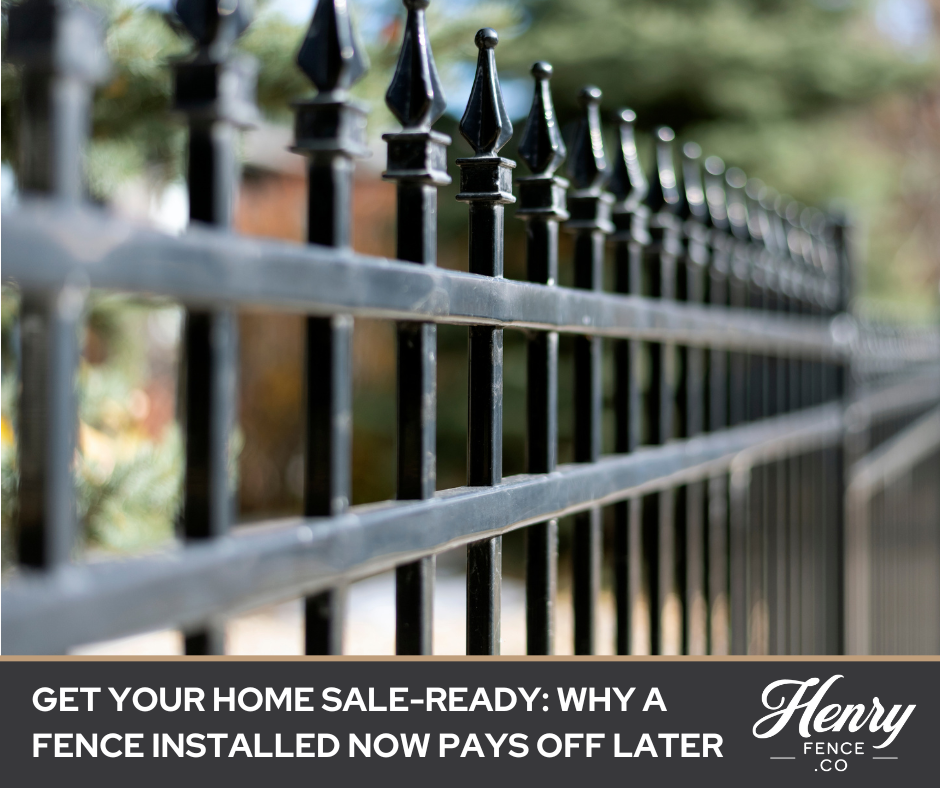 get your home sale ready. why a fence installed now pays off later
