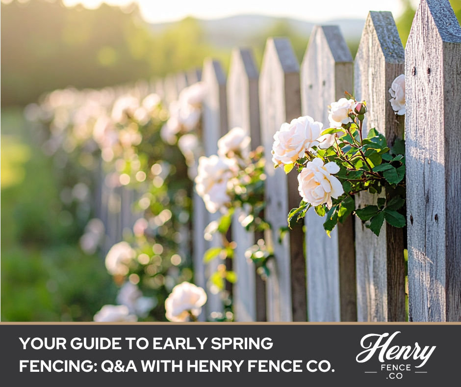 Your Guide to Early Spring Fencing: Q&A with Henry Fence Co.