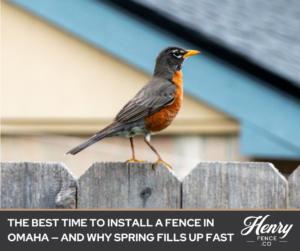 The Best Time to Install a Fence in Omaha — And Why Spring Fills Up Fast